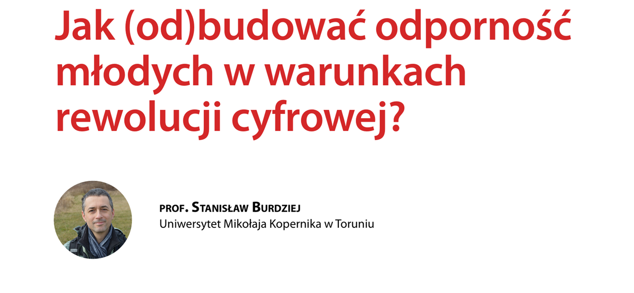 Nagłówek artykułu Stanisław Burdziej, Jak (od)budować odporność młodych w warunkach rewolucji cyfrowej?